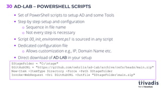 AD-LAB – POWERSHELL SCRIPTS
30
§ Set of PowerShell scripts to setup AD and some Tools
§ Step by step setup and configuration
o Sequence in file name
o Not every step is necessary
§ Script 00_init_environment.ps1 is sourced in any script
§ Dedicated configuration file
o Allows customization e.g., IP, Domain Name etc.
§ Direct download of AD-LAB in your setup
$StageFolder = "C:stage"
$GitHubURL = "https://github.com/oehrlis/ad-lab/archive/refs/heads/main.zip"
New-Item -ItemType Directory -Force -Path $StageFolder
Invoke-WebRequest -Uri $GitHubURL -OutFile "$StageFoldermain.zip"
 