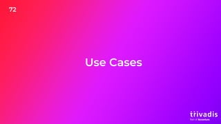 72
Use Cases
 