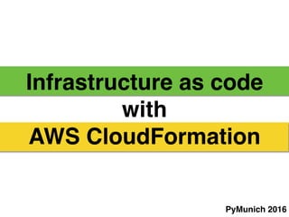 Infrastructure as code
with
AWS CloudFormation
PyMunich 2016
 