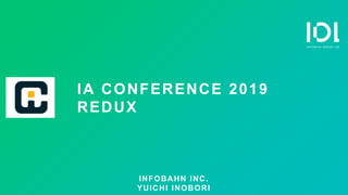 IA CONFERENCE 2019
REDUX
INFOBAHN INC.
YUICHI INOBORI
 