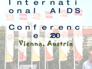 International AIDS  Conference 2010 Vienna, Austria 