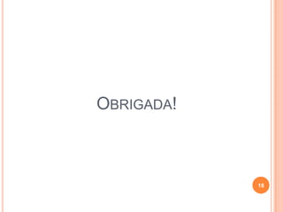 OBRIGADA!



            18
 
