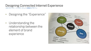 Designing Connected Internet Experience
•  Designing the Experience.
•  Understanding the
relationship between the
element...