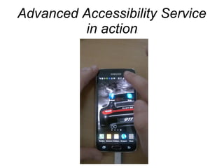 Advanced Accessibility Service 
in action 
 