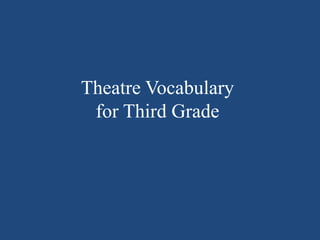 Theatre Vocabulary
for Third Grade
 