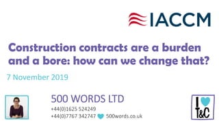 Construction contracts are a burden
and a bore: how can we change that?
7 November 2019
 