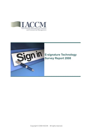 E-signature Technology
                   Survey Report 2008




Copyright © 2008 IACCM. All rights reserved.
 