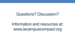 Questions? Discussion?
Information and resources at:
www.iacampuscompact.org
 