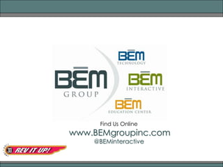 Find Us Online www.BEMgroupinc.com @BEMinteractive 