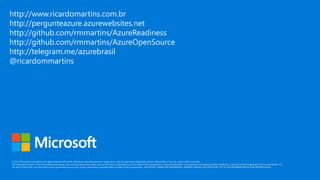 http://www.ricardomartins.com.br
http://pergunteazure.azurewebsites.net
http://github.com/rmmartins/AzureReadiness
http://github.com/rmmartins/AzureOpenSource
http://telegram.me/azurebrasil
@ricardommartins
 