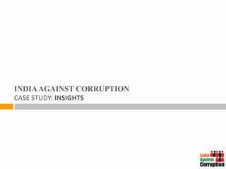 INDIA AGAINST CORRUPTION
CASE STUDY: INSIGHTS
 