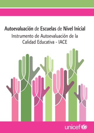 Autoevaluación de Escuelas de Nivel Inicial 
Instrumento de Autoevaluación de la 
Calidad Educativa - IACE 
 