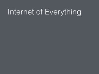 Internet of Everything
 