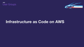 Infrastructure as Code on AWS
 