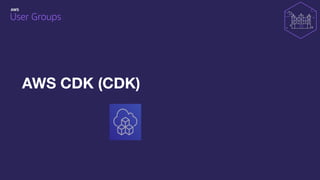 AWS CDK (CDK)
 