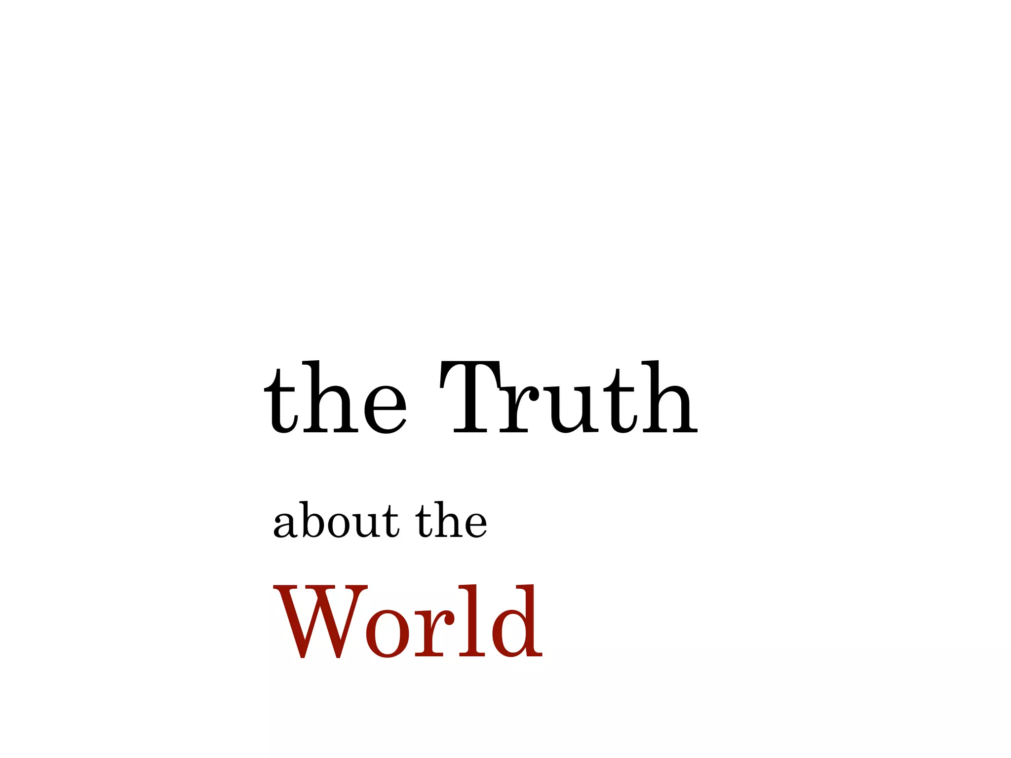 about the
World
the Truth
 