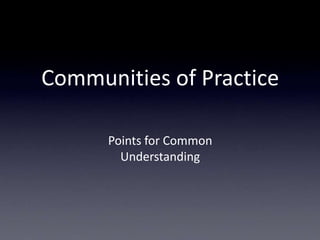 Communities of Practice Points for Common Understanding 