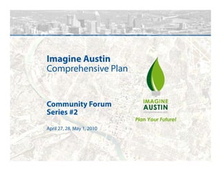 Imagine Austin
Comprehensive Plan


Community Forum
Series #2
April 27, 28, May 1, 2010
 