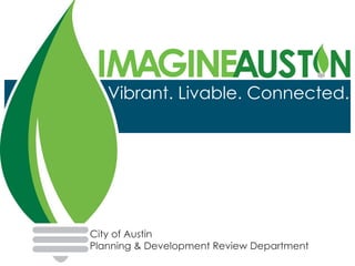 Vibrant. Livable. Connected. City of Austin Planning & Development Review Department 