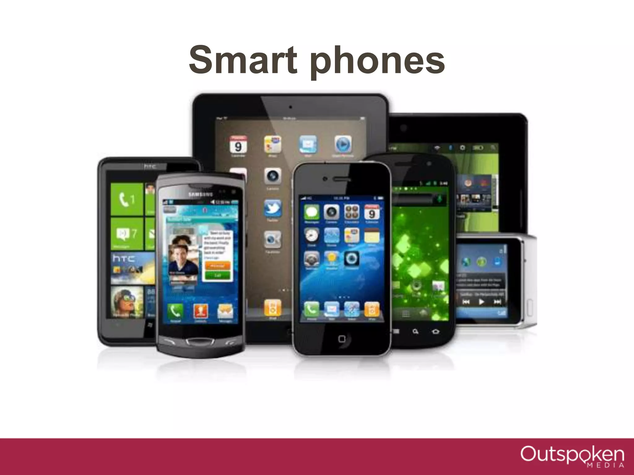Smart phones
 