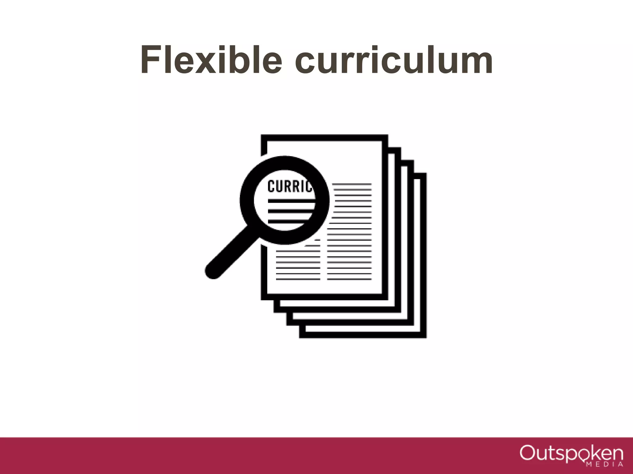 Flexible curriculum
 