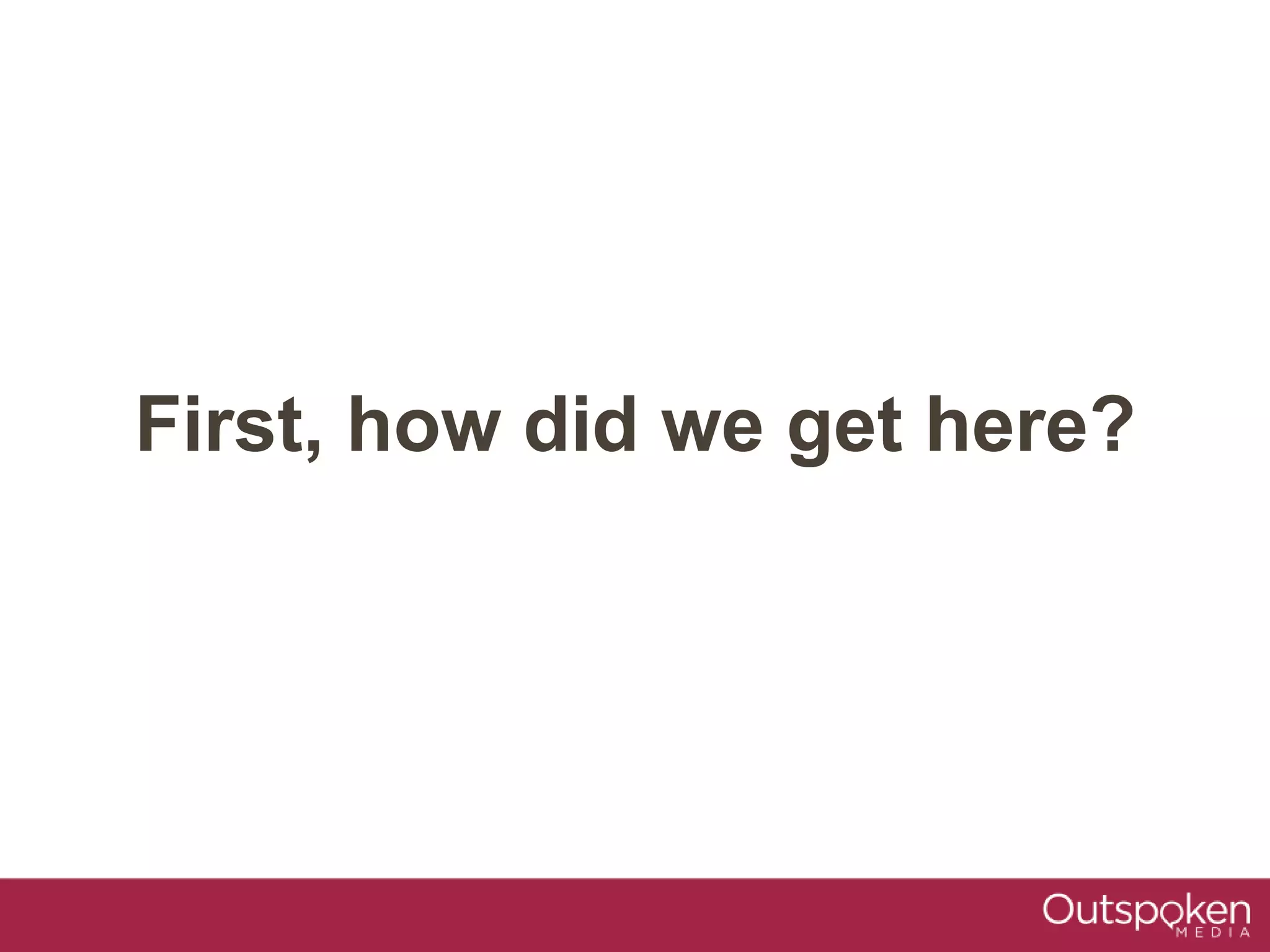 First, how did we get here?
 