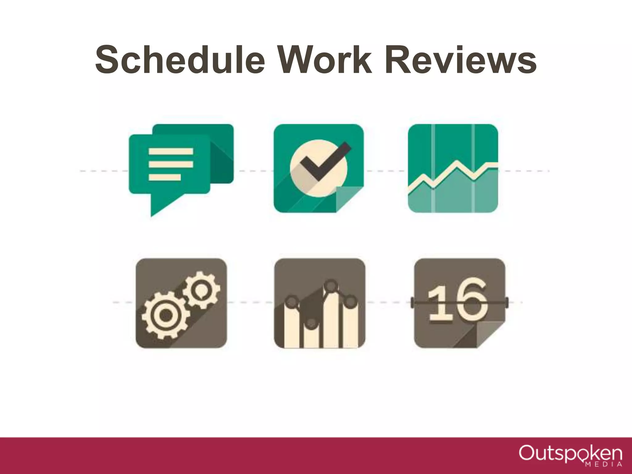 Schedule Work Reviews
 