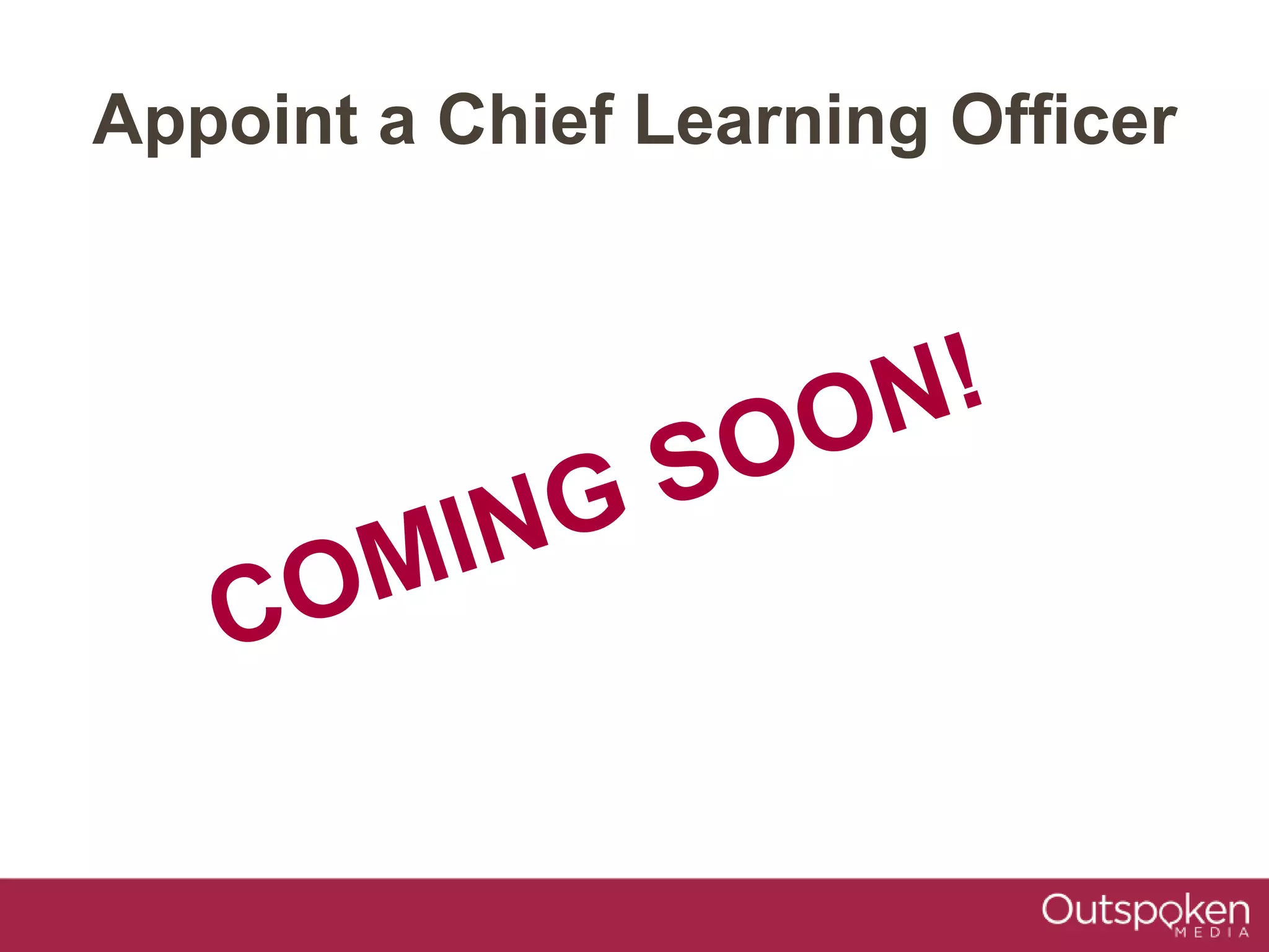 Appoint a Chief Learning Officer
 