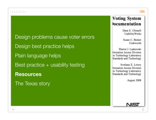 123




Design problems cause voter errors
Design best practice helps
Plain language helps
Best practice + usability testing
Resources
The Texas story
 