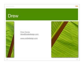 128




Drew


       Drew Davies
       drew@oxidedesign.com

       www.oxidedesign.com
 