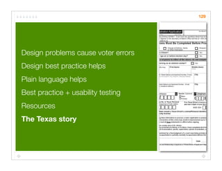 129




Design problems cause voter errors
Design best practice helps
Plain language helps
Best practice + usability testing
Resources
The Texas story
 