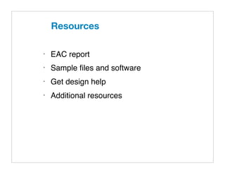 Resources

•
    EAC report
•
    Sample ﬁles and software
•
    Get design help
•
    Additional resources
 