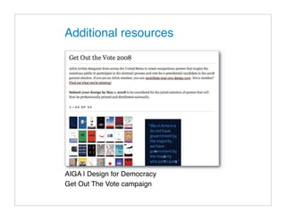 Additional resources




AIGA | Design for Democracy
Get Out The Vote campaign
 