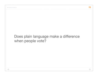 72




Does plain language make a difference
when people vote?
 