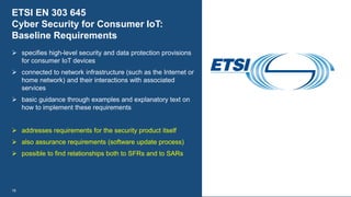 ➢ specifies high-level security and data protection provisions
for consumer IoT devices
➢ connected to network infrastruct...
