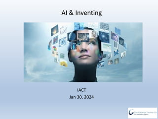 AI & Inventing
IACT
Jan 30, 2024
 