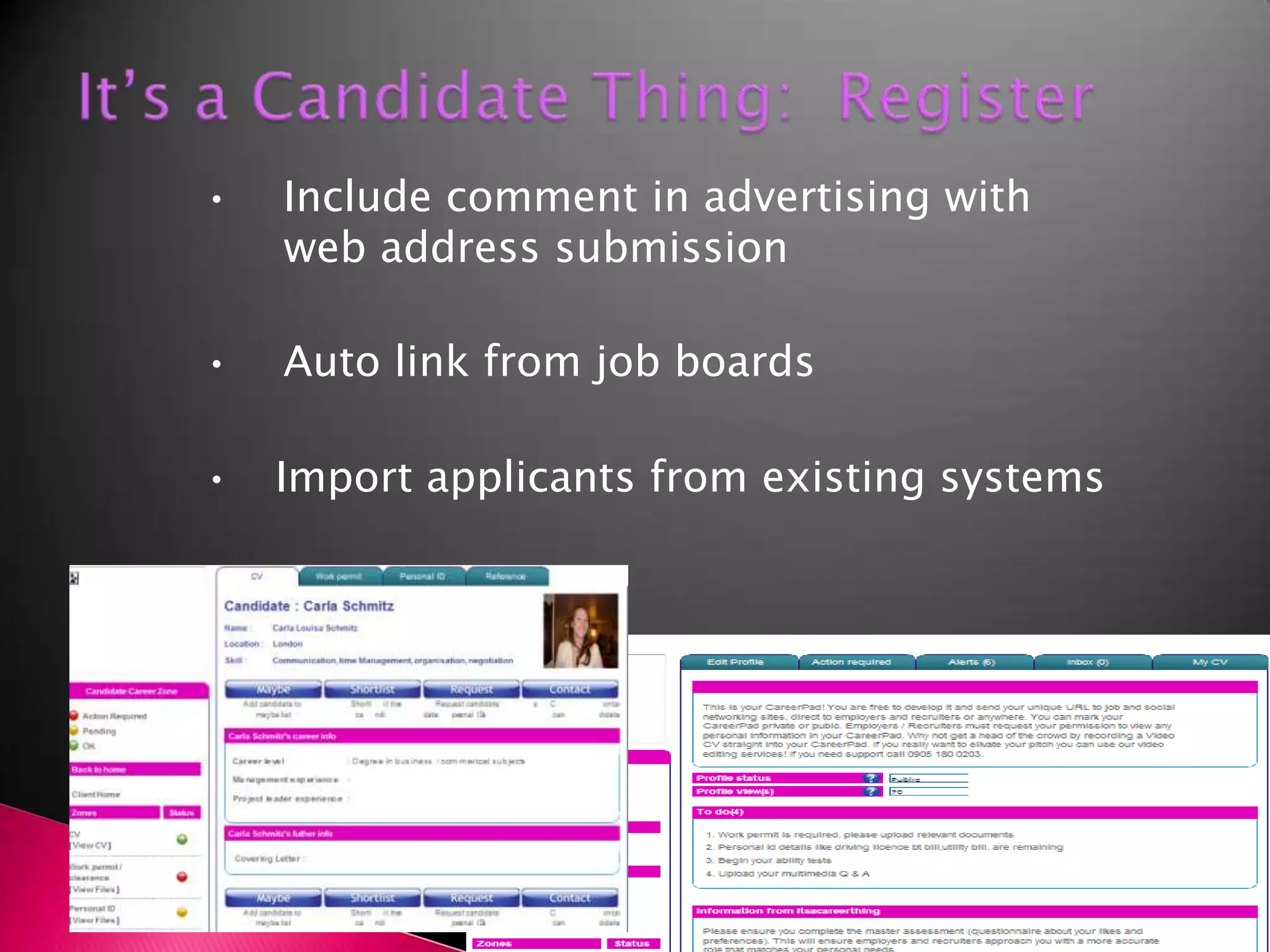 It’s a Candidate Thing:  Register		•    Include comment in advertising with 		      web address submission•    Auto link from job boards•	   Import applicants from existing systems