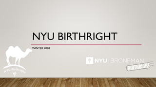 NYU BIRTHRIGHT
WINTER 2018
 