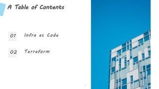 A Table of Contents
01 Infra as Code
02 Terraform
3
 