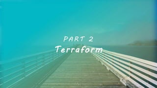 PART 2
Terraform
30
 