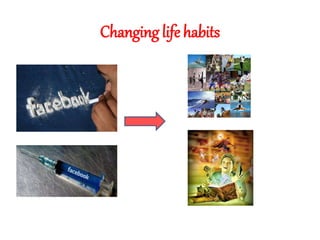 Changing life habits
 
