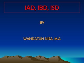 IAD, IBD, ISD ,[object Object],[object Object]