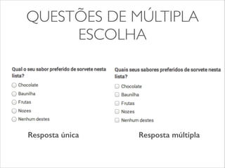 QUESTÕES DE MÚLTIPLA 
ESCOLHA 
Resposta única Resposta múltipla 
 