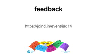 feedback
https://joind.in/event/iad14
 