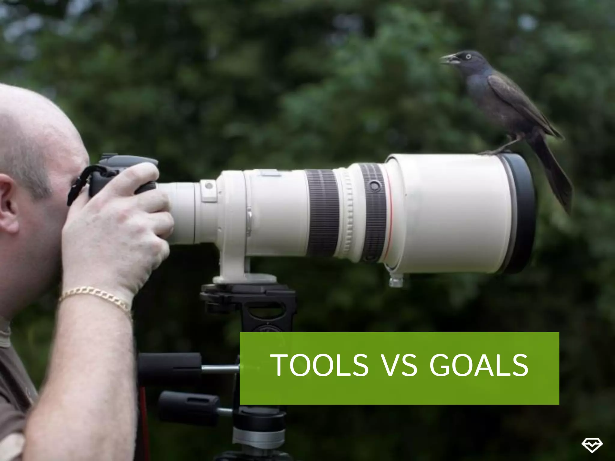 TOOLS VS GOALS
 