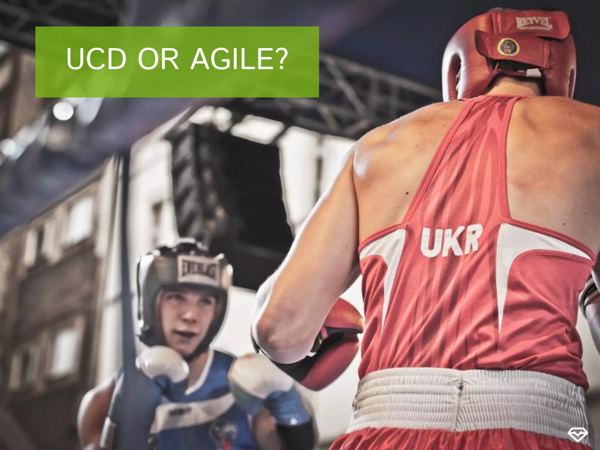 UCD OR AGILE?
 