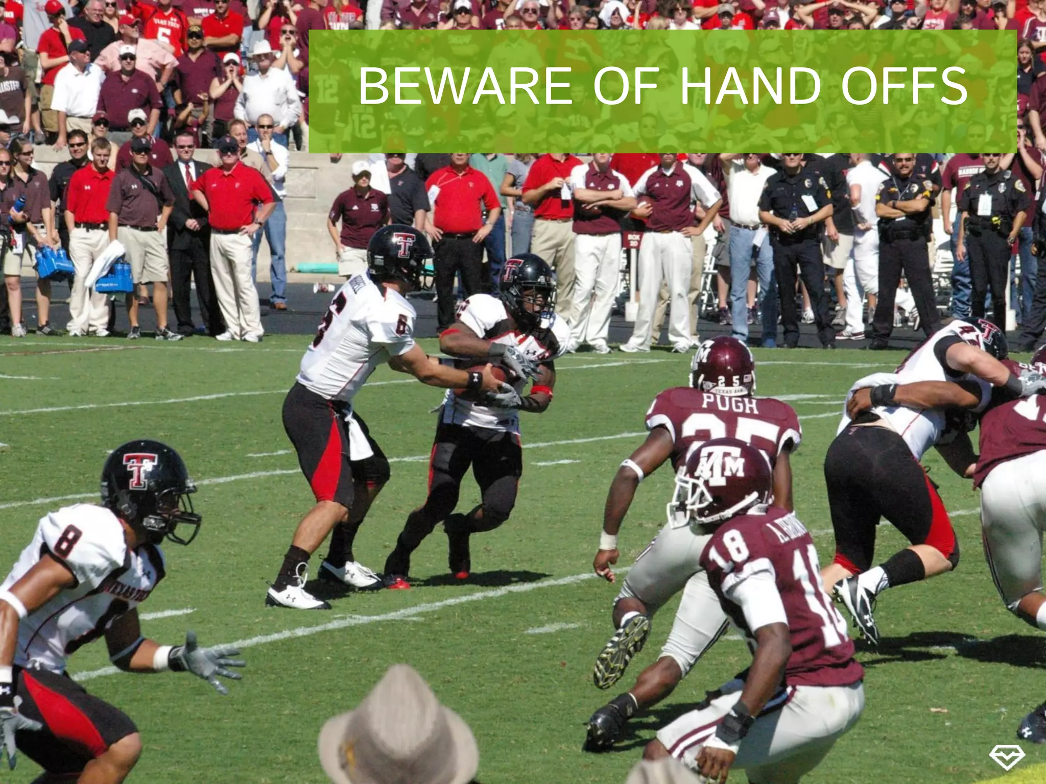 BEWARE OF HAND OFFS
 