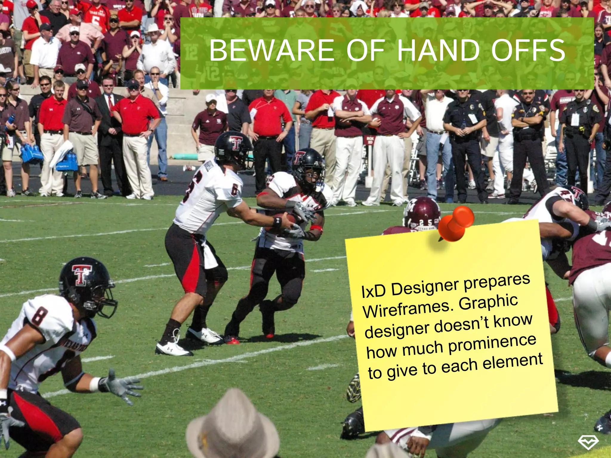 BEWARE OF HAND OFFS
 