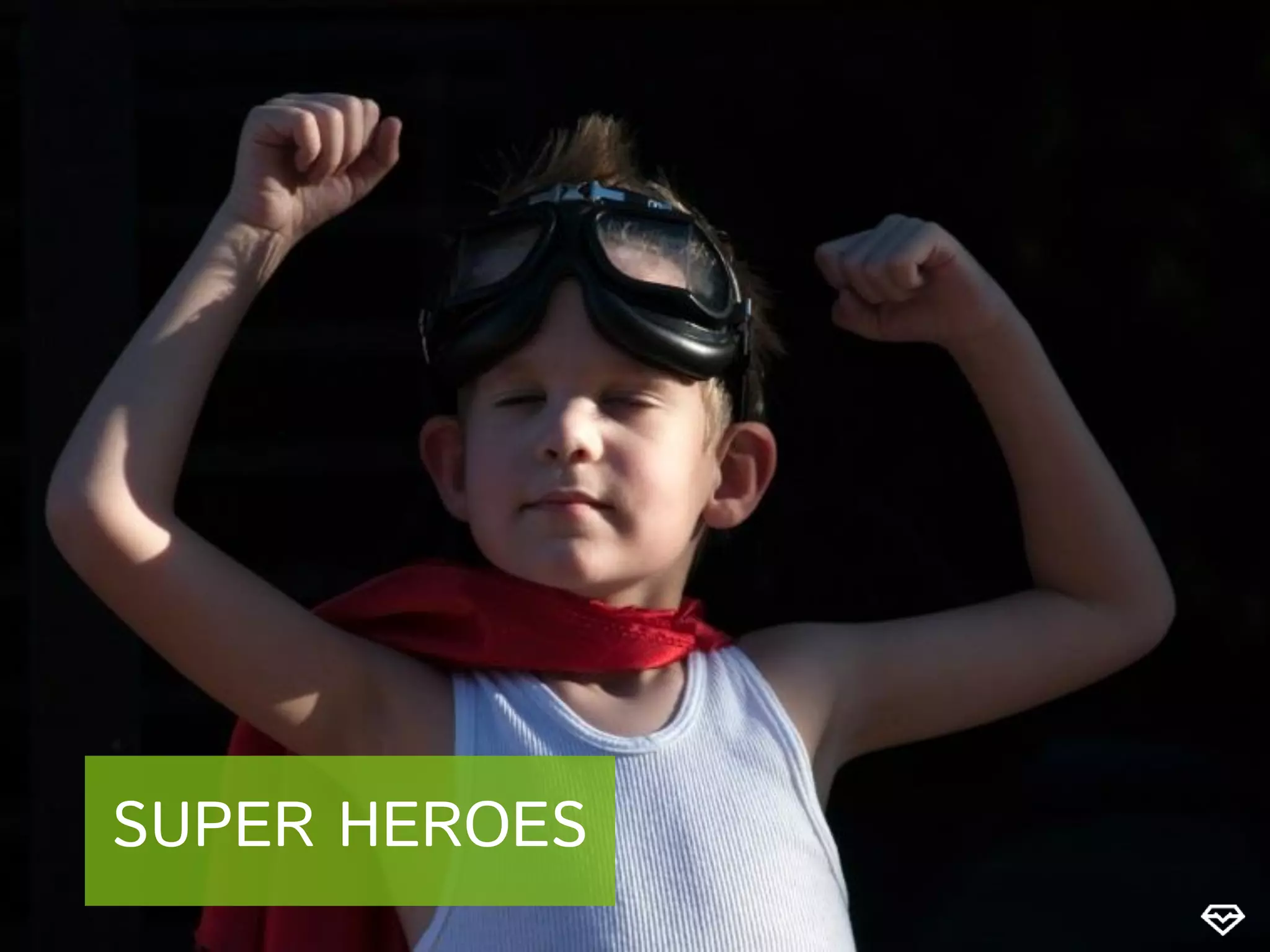 SUPER HEROES
 