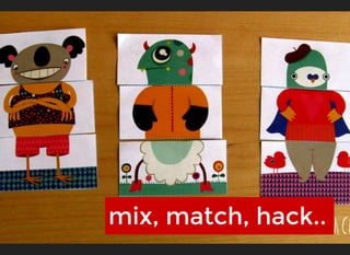 mix, match, hack..mix, match, hack..
 